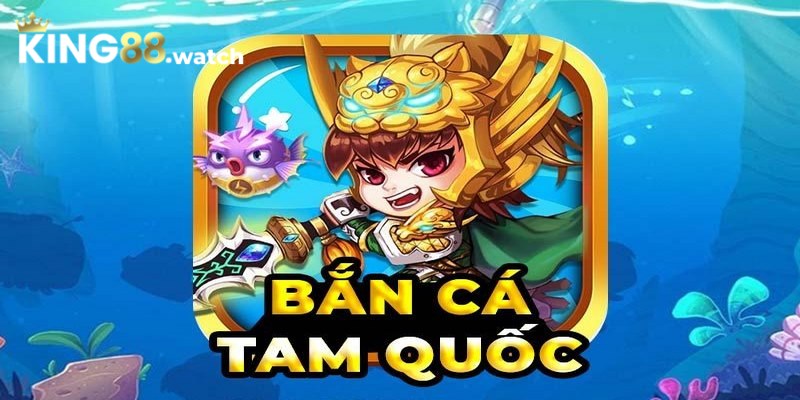 Giới thiệu thông tin về game bắn cá tam quốc