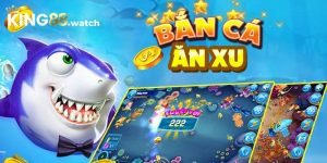 Bắn Cá Ăn Xu - Game Giải Trí Hot Top 1 Tại Trang Web King88